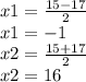 x1 = \frac{15 - 17}{2} \\ x1 = - 1 \\ x2 = \frac{15 + 17}{2} \\ x2 = 16