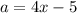 a = 4x-5