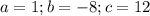 a=1;b=-8;c=12