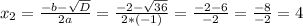 x_{2}=\frac{-b-\sqrt{D}}{2a}=\frac{-2-\sqrt{36}}{2*(-1)}=\frac{-2-6}{-2}=\frac{-8}{-2}=4
