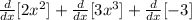 \frac{d}{dx} [2x^2]+ \frac{d}{dx} [3x^3]+ \frac{d}{dx}[-3]