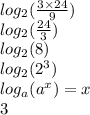 log_{2} ( \frac{3 \times 24}{9} ) \\ log_{2}( \frac{24}{3} ) \\ log_{2}(8) \\ log_{2}(2 {}^{3} ) \\ log_{a}(a {}^{x} ) = x \\ 3