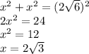 x^2+x^2=(2\sqrt{6})^2 \\2x^2=24\\x^2=12\\x=2\sqrt{3}