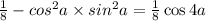 \frac{1}{8} - cos^{2}a \times sin^{2}a= \frac{1}{8} \cos4a