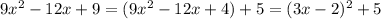 9x^2-12x+9 =(9x^2-12x+4)+5=(3x-2)^2+5