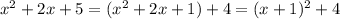 x^2+2x+5=(x^2+2x+1)+4=(x+1)^2+4