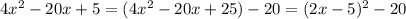 4x^2-20x+5=(4x^2-20x+25)-20=(2x-5)^2-20