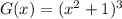 G(x) = ( x^{2} +1)^3