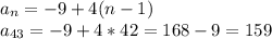 a_n=-9+4(n-1) \\ a_{43}=-9+4*42=168-9=159