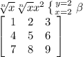 \sqrt[n]{x} \sqrt[n]{x} x^{2} \left \{ {{y=2} \atop {x=2}} \right. \beta \\ \left[\begin{array}{ccc}1&2&3\\4&5&6\\7&8&9\end{array}\right]