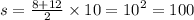 s = \frac{8 + 12}{2} \times 10 = {10}^{2} = 100