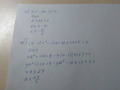 При каких значениях a уравнение а) ax^2-9x-2=0, б) (a-1) x^2-(2a+3)x+a+5=0 имеет действительные корн