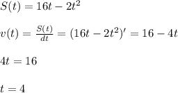 S(t) = 16t - 2t^2 \\ \\ v(t) = \frac{S(t)}{dt} = (16t - 2t^2)' =16 -4t \\ \\ 4t = 16 \\ \\ t = 4