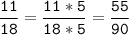 \tt\displaystyle\frac{11}{18}=\frac{11*5}{18*5}=\frac{55}{90}\\\\