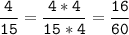 \tt\displaystyle\frac{4}{15}=\frac{4*4}{15*4}=\frac{16}{60}\\\\