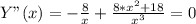 Y"(x)=- \frac{8}{x}+ \frac{8*x^2+18}{x^3} =0