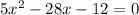 5 {x}^{2} - 28x - 12 = 0 \\