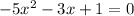 - 5 {x}^{2} - 3x + 1 = 0