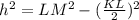 h^{2} = LM^{2} -(\frac{KL}{2}) ^{2}