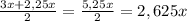 \frac{3x + 2,25x}{2} = \frac{5,25x}{2} =2,625x