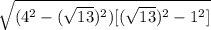 \sqrt{ (4^{2}- (\sqrt{13}) ^{2})[ (\sqrt{13}) ^{2}- 1^{2}] }