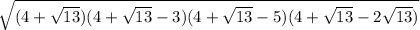 \sqrt{(4 + \sqrt{13})(4+ \sqrt{13}-3)(4+ \sqrt{13}-5)(4+ \sqrt{13}-2 \sqrt{13}) }