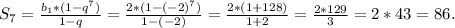 S_{7} = \frac{ b_{1} * (1 - q^{7}) }{1 - q} = \frac{2*(1 - (-2)^{7}) }{1 - (-2)} = \frac{2*(1 + 128)}{1 + 2} = \frac{2*129}{3} = 2*43 = 86.