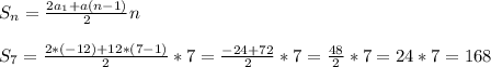 S_n = \frac{2a_1 + a(n-1)}{2} n \\ \\ S_7 = \frac{2*(-12) + 12*(7-1)}{2}*7 = \frac{-24 + 72}{2}*7 = \frac{48}{2} *7 = 24*7 = 168