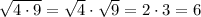 \sqrt{4\cdot 9}=\sqrt{4}\cdot \sqrt{9}=2\cdot 3 = 6