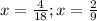 x= \frac{4}{18}; &#10;x= \frac{2}{9}