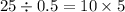 25 \div 0.5 = 10 \times 5