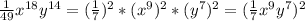 \frac{1}{49}x^{18}y^{14}=( \frac{1}{7})^2*(x^9)^2*(y^7)^2=( \frac{1}{7}x^9y^7)^2