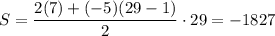 S = \dfrac{2(7) + (-5)(29-1)}{2} \cdot 29 = -1827