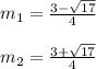 m_{1} = \frac{3- \sqrt{17} }{4}\\\\ m_{2}= \frac{3+ \sqrt{17} }{4}