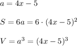 a=4x-5\\\\S=6a=6\cdot (4x-5)^2\\\\V=a^3=(4x-5)^3