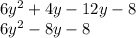 \\ \\ 6y {}^{2} + 4y - 12y - 8 \\ 6y { }^{2} - 8y - 8