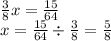 \frac{3}{8} x = \frac{15}{64} \\ x = \frac{15}{64} \div \frac{3}{8} = \frac{5}{8}