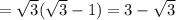 =\sqrt{3}(\sqrt{3}-1)=3-\sqrt{3}
