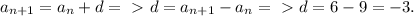 a_{n+1}=a_{n}+d =\ \textgreater \ d=a_{n+1}-a_{n} =\ \textgreater \ d=6-9=-3.