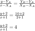 \frac{y - Y_A}{x-X_A} = \frac{Y_B-Y_A}{X_B-X_A} \\ \\ \frac{y+2}{x+1} = \frac{10+2}{2+1} \\ \\ \frac{y+2}{x+1} = 4