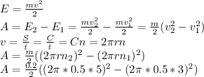 E = \frac{mv^{2}}{2} \\ A = E_{2} - E_{1} = \frac{mv_{2}^{2}}{2} - \frac{mv_{1}^{2}}{2}=\frac{m}{2}(v_{2}^{2}} - v_{1}^{2}) \\ v= \frac{S}{t} = \frac{C}{t} = Cn = 2 \pi rn \\ &#10;A = \frac{m}{2}((2 \pi r n_{2})^{2}} - (2 \pi r n_{1})^{2}}) \\ A = \frac{0.2}{2}((2 \pi *0.5*5 )^{2}} - (2 \pi *0.5*3)^{2}})