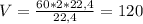 V = \frac{60*2*22,4}{22,4} = 120