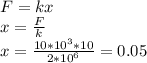 F=kx \\ x= \frac{F}{k} \\ x = \frac{10*10^3*10}{2*10^6} = 0.05
