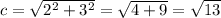 c=\sqrt{2^{2}+3^{2}}=\sqrt{4+9}=\sqrt{13}