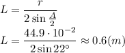L= \dfrac{ r}{2\sin \frac{A}{2} } &#10;\\\&#10;L= \dfrac{ 44.9\cdot10^{-2}}{2\sin22^\circ } \approx0.6(m)