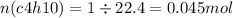 n(c4h10) = 1 \div 22.4 = 0.045mol