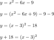 y=x^2-6x-9\\\\y=(x^2-6x+9)-9-9\\\\y=(x-3)^2-18\\\\y+18=(x-3)^2