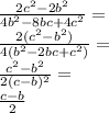 \frac{2c {}^{2} - 2b {}^{2} }{4b {}^{2} - 8bc + 4c {}^{2} } = \\ \frac{2(c {}^{2} - b {}^{2}) }{4(b {}^{2} - 2bc + c {}^{2}) } = \\ \frac{c {}^{2} - b {}^{2} }{2(c - b) {}^{2} } = \\ \frac{c - b}{2}