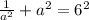 \frac{1}{ a^{2}} + a^{2} = 6^{2}