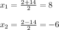 x_{1} = \frac{2+14}{2} =8\\\\ x_{2}= \frac{2-14}{2}=-6